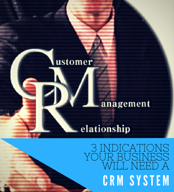 3 Indications Your Business will need a CRM System